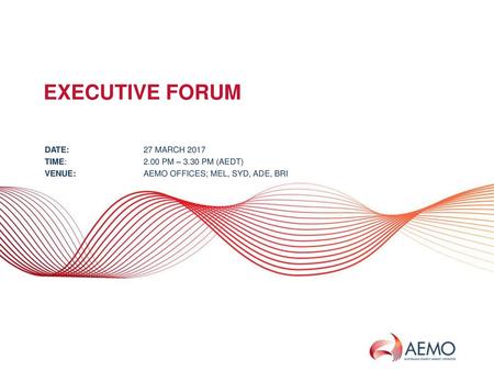 EXECUTIVE forum DATE: 27 MARCH 2017 TIME: 2.00 PM – 3.30 PM (AEDT)