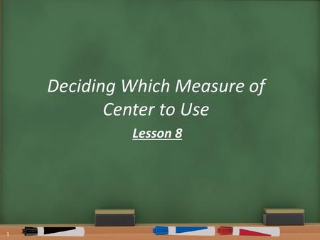 Deciding Which Measure of Center to Use