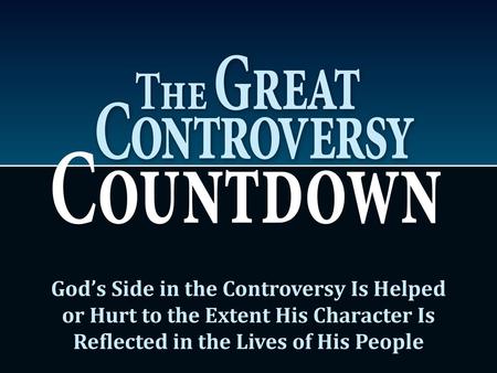 God’s Side in the Controversy Is Helped or Hurt to the Extent His Character Is Reflected in the Lives of His People.