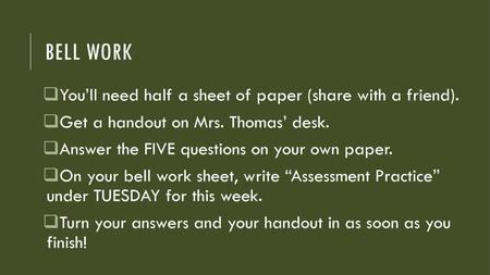 Bell Work You’ll need half a sheet of paper (share with a friend).