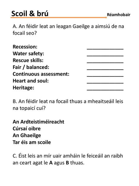 Scoil & brú			 Réamhobair A. An féidir leat an leagan Gaeilge a aimsiú de na focail seo? Recession:			_____________ Water safety:			_____________ Rescue.