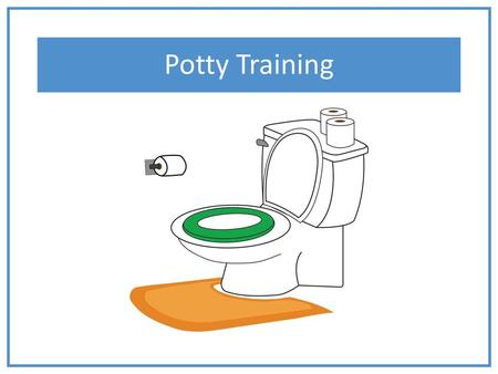 Potty Training Please see the How to Use Personalized Stories document for more information on how to edit and display this PowerPoint presentation for.