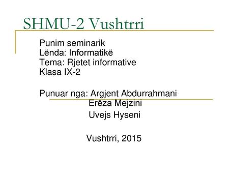 SHMU-2 Vushtrri Punim seminarik Lënda: Informatikë Tema: Rjetet informative Klasa IX-2 Punuar nga: Argjent Abdurrahmani Erëza Mejzini.