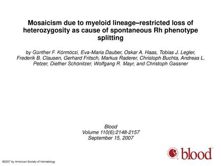 Mosaicism due to myeloid lineage–restricted loss of heterozygosity as cause of spontaneous Rh phenotype splitting by Günther F. Körmöczi, Eva-Maria Dauber,