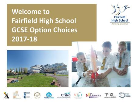 Welcome to Fairfield High School GCSE Option Choices 2017-18.