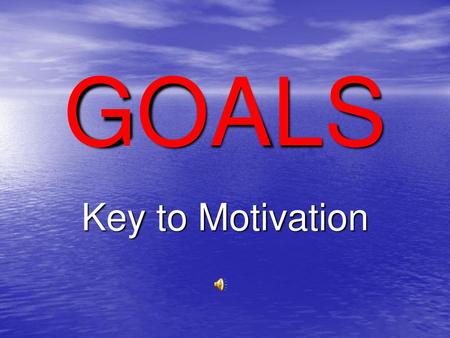 GOALS Key to Motivation.