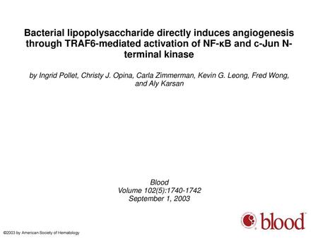 Bacterial lipopolysaccharide directly induces angiogenesis through TRAF6-mediated activation of NF-κB and c-Jun N-terminal kinase by Ingrid Pollet, Christy.