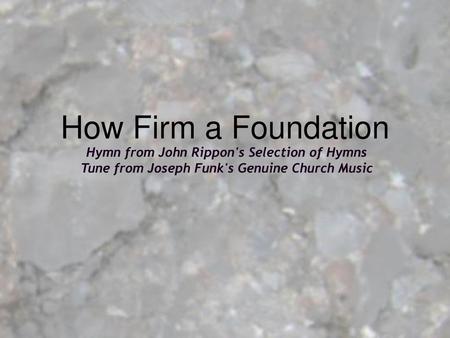 How Firm a Foundation Hymn from John Rippon's Selection of Hymns