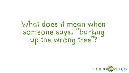 LearnZillion Notes: --This is your hook. Start with a question to draw the student in. We want that student saying, “huh, what does it mean when someone.