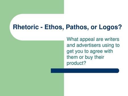 Rhetoric - Ethos, Pathos, or Logos?