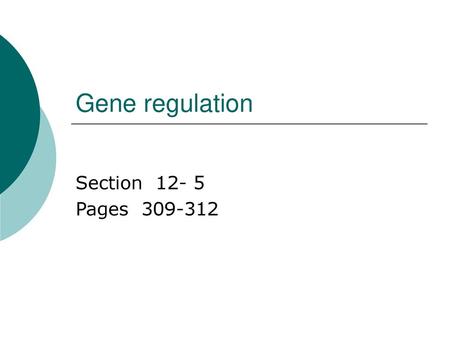 Gene regulation Section 12- 5 Pages 309-312.