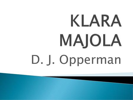 KLARA MAJOLA D. J. Opperman.