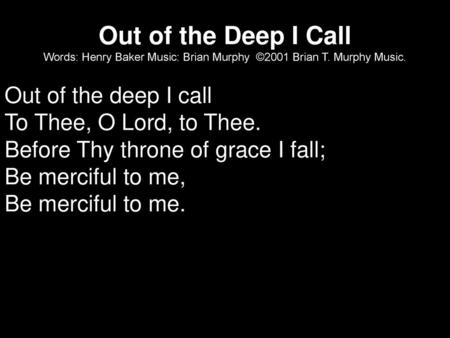 Out of the deep I call To Thee, O Lord, to Thee