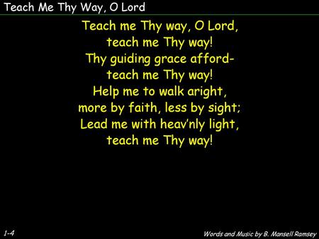 Thy guiding grace afford- Help me to walk aright,