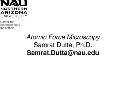 Atomic Force Microscopy Samrat Dutta, Ph.D.