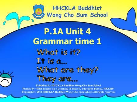 P.1A Unit 4 Grammar time 1 What is it? It is a... What are they?