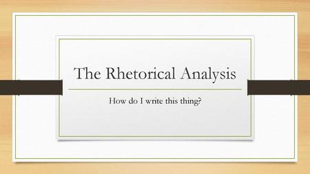 The Rhetorical Analysis