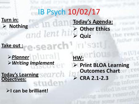 IB Psych 10/02/17 Today’s Agenda: Other Ethics Quiz HW: