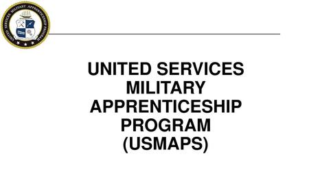 UNITED SERVICES MILITARY APPRENTICESHIP PROGRAM (USMAPS)