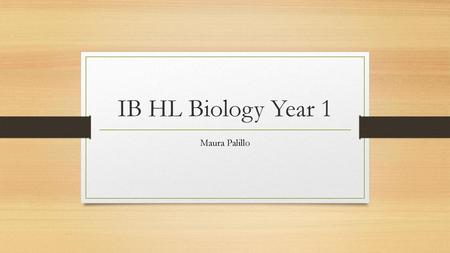 IB HL Biology Year 1 Maura Palillo.