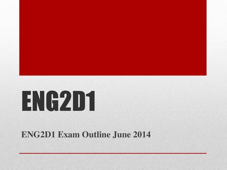 ENG2D1 ENG2D1 Exam Outline June 2014.