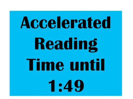 Accelerated Reading Time until 1:49.