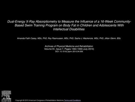 Dual-Energy X-Ray Absorptiometry to Measure the Influence of a 16-Week Community- Based Swim Training Program on Body Fat in Children and Adolescents With.