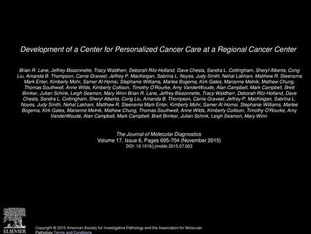 Development of a Center for Personalized Cancer Care at a Regional Cancer Center  Brian R. Lane, Jeffrey Bissonnette, Tracy Waldherr, Deborah Ritz-Holland,