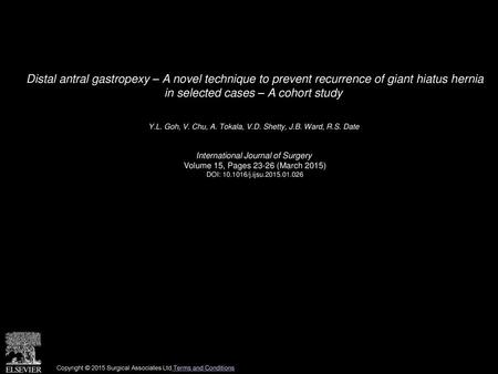 Distal antral gastropexy – A novel technique to prevent recurrence of giant hiatus hernia in selected cases – A cohort study  Y.L. Goh, V. Chu, A. Tokala,