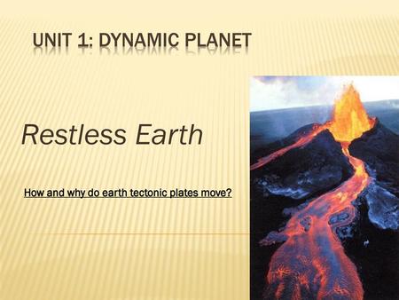 Restless Earth UNIT 1: Dynamic Planet