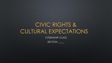 Civic Rights & Cultural Expectations