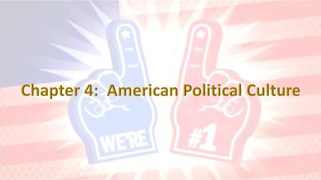 Chapter 4: American Political Culture