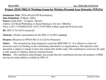 March 2003 Project: IEEE P802.15 Working Group for Wireless Personal Area Networks (WPANs) Submission Title: [TG3a-Wisair-CFP-Presentation] Date Submitted: