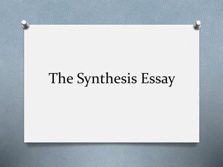 The Synthesis Essay.