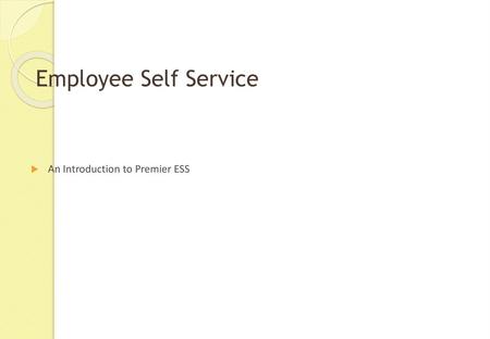 Employee Self Service An Introduction to Premier ESS.