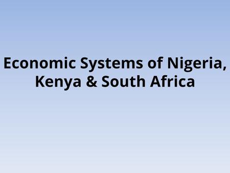 Economic Systems of Nigeria, Kenya & South Africa