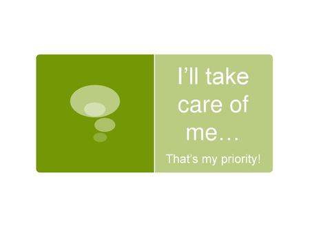 I’ll take care of me… That’s my priority!.