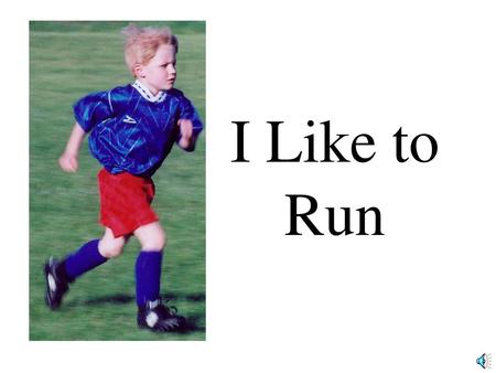 I Like to Run.