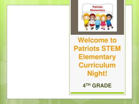 Welcome to Patriots STEM Elementary Curriculum Night!