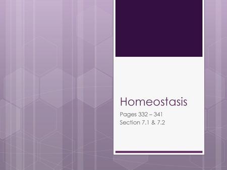 Homeostasis Pages 332 – 341 Section 7.1 & 7.2.