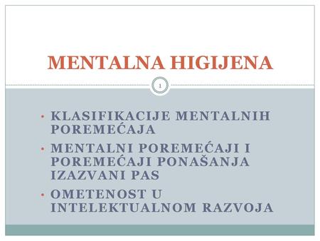 MENTALNA HIGIJENA KlasifikacijE mentalnih poremećaja