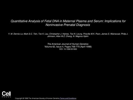 Quantitative Analysis of Fetal DNA in Maternal Plasma and Serum: Implications for Noninvasive Prenatal Diagnosis  Y. M. Dennis Lo, Mark S.C. Tein, Tze.