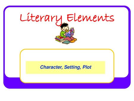 Character, Setting, Plot