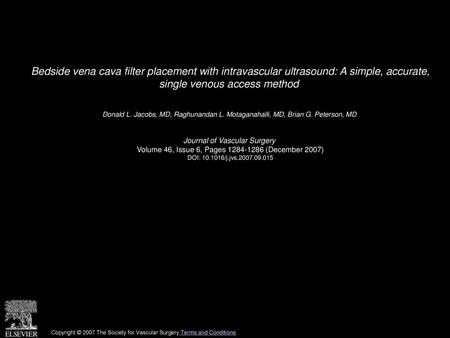 Bedside vena cava filter placement with intravascular ultrasound: A simple, accurate, single venous access method  Donald L. Jacobs, MD, Raghunandan L.