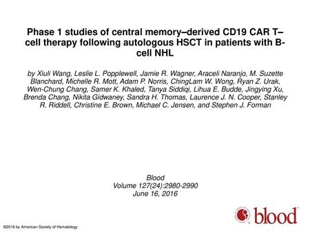 Phase 1 studies of central memory–derived CD19 CAR T–cell therapy following autologous HSCT in patients with B-cell NHL by Xiuli Wang, Leslie L. Popplewell,