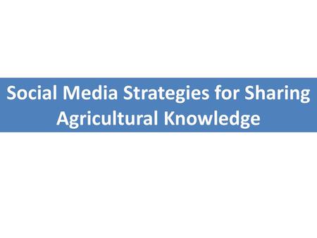 Social Media Strategies for Sharing Agricultural Knowledge