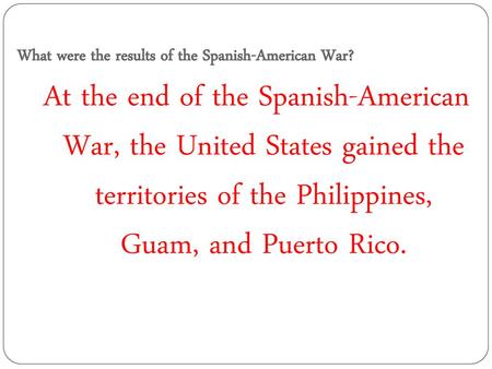 What were the results of the Spanish-American War?