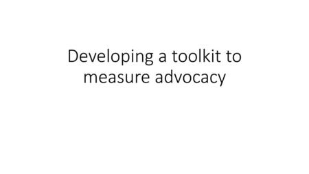 Developing a toolkit to measure advocacy