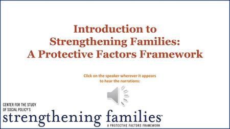 Introduction to Strengthening Families: A Protective Factors Framework