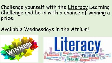 Challenge yourself with the Literacy Learning Challenge and be in with a chance of winning a prize. Available Wednesdays in the Atrium!